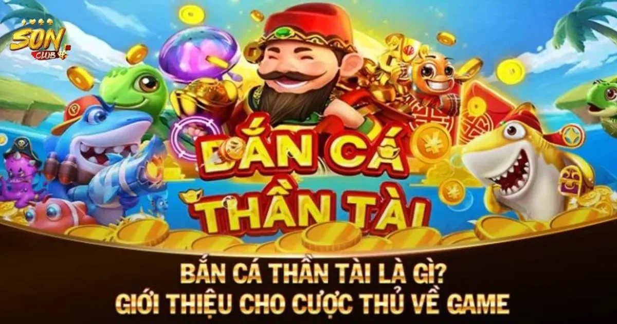 Bắn cá thần tài SONCLUB: Hướng dẫn chơi bắn cá thần tài 1 Bắn cá thần tài SONCLUB