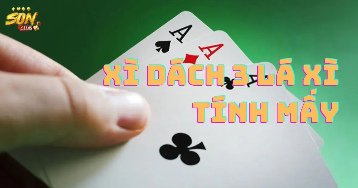 Cách Tính Điểm Trong Xì Dách 3 Lá Xì Tính Mấy Cho Người Mới